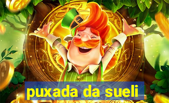 puxada da sueli